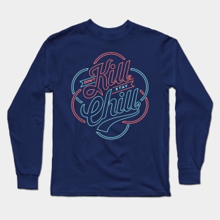 don't kill stay chill Long Sleeve T-Shirt